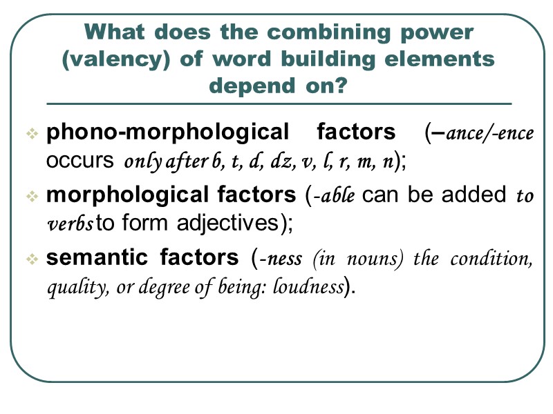 What does the combining power (valency) of word building elements depend on? phono-morphological factors